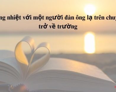 Sex nồng nhiệt với một người đàn ông lạ trên chuyến tàu trở về trường