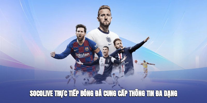 socolive-truc-tiep-bong-da-cung-cap-thong-tin-da-dang-3