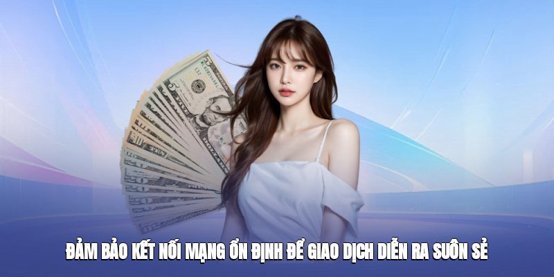 dam-bao-ket-noi-mang-on-dinh-de-giao-dich-dien-ra-suon-se-2
