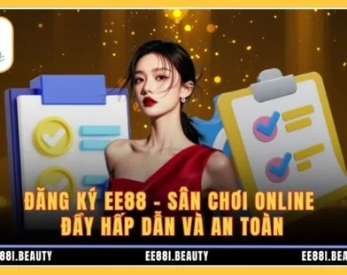Đăng Ký EE88 – Sân Chơi Online Đầy Hấp Dẫn Và An Toàn