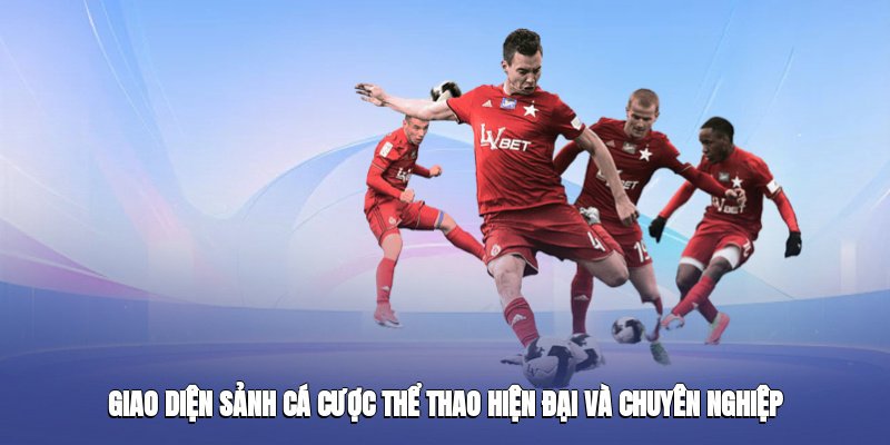 giao-dien-sanh-ca-cuoc-the-thao-hien-dai-va-chuyen-nghiep-2