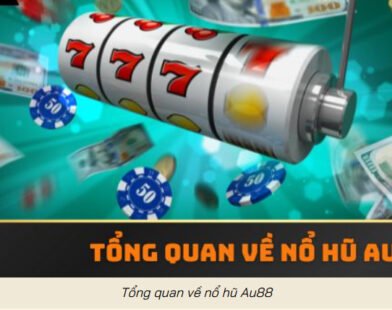Bí kíp nổ hũ AU88 tăng tỷ lệ rơi quỹ cực đã