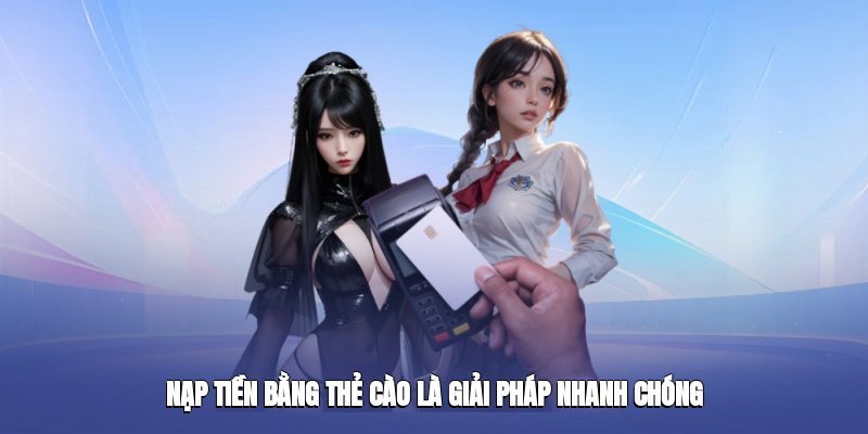 nap-tien-bang-the-cao-la-giai-phap-nhanh-chong-4