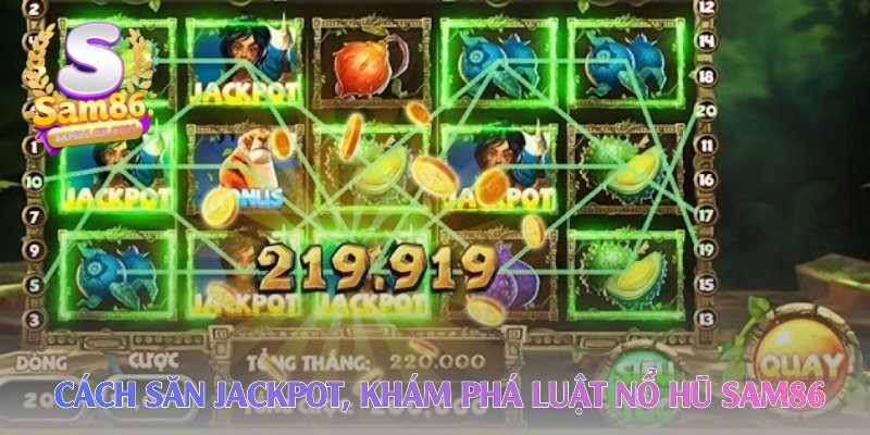 cach-san-jackpot-kham-pha-luat-no-hu-sam86