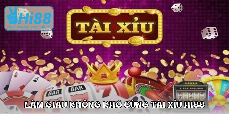 lam-giau-khong-kho-cung-phien-ban-tai-xiu-hi88