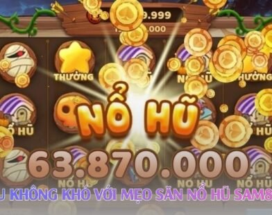 Bùng Nổ Cảm Giác Với Nổ Hũ Sam86: Săn Quà Lớn Không Giới Hạn