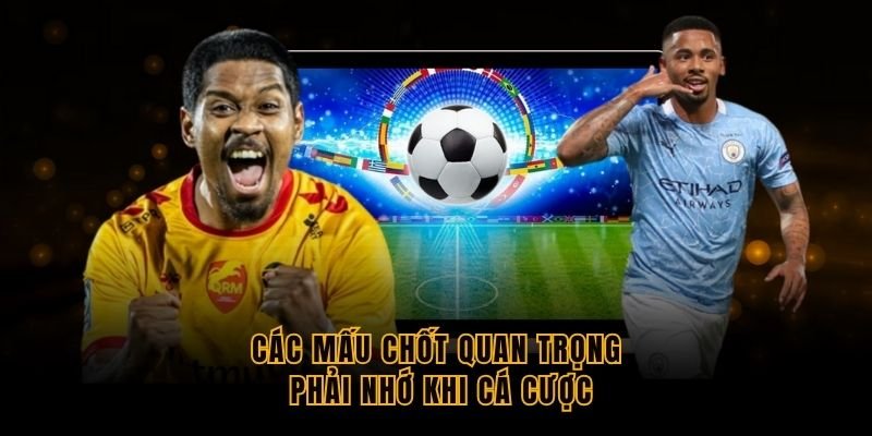 cac-mau-chot-quan-trong-phai-nho-khi-ca-cuoc