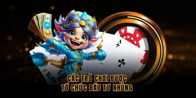 cac-tro-choi-duoc-to-chuc-dau-tu-khung