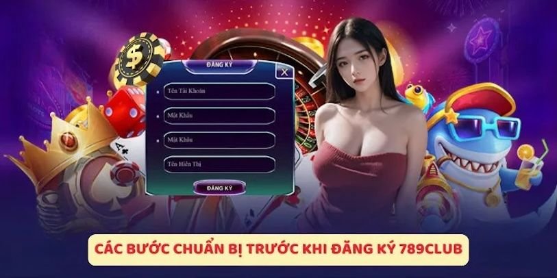 chuan-bi-thong-tin-truoc-khi-dang-ky-tai-khoan-tai-789club