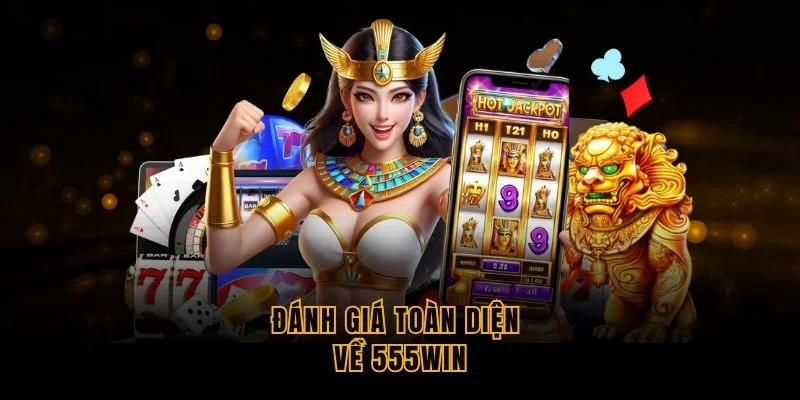 danh-gia-toan-dien-ve-555win