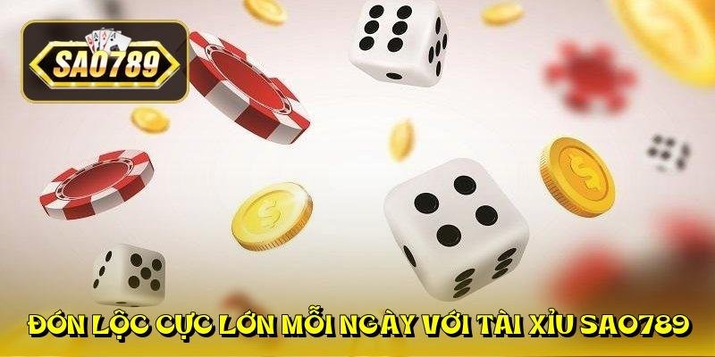 don-loc-cuc-lon-moi-ngay-voi-tai-xiu-sao789