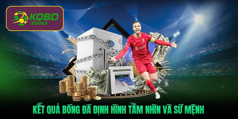 ket-qua-bong-da-dinh-hinh-tam-nhin-va-su-menh