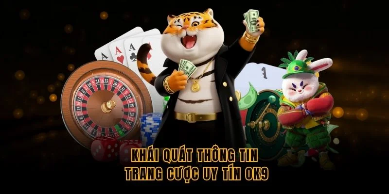 khai-quat-thong-tin-trang-cuoc-uy-tin-ok9