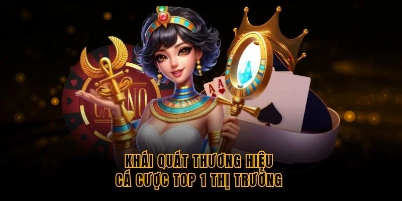 khai-quat-thuong-hieu-ca-cuoc-top-1-thi-truong