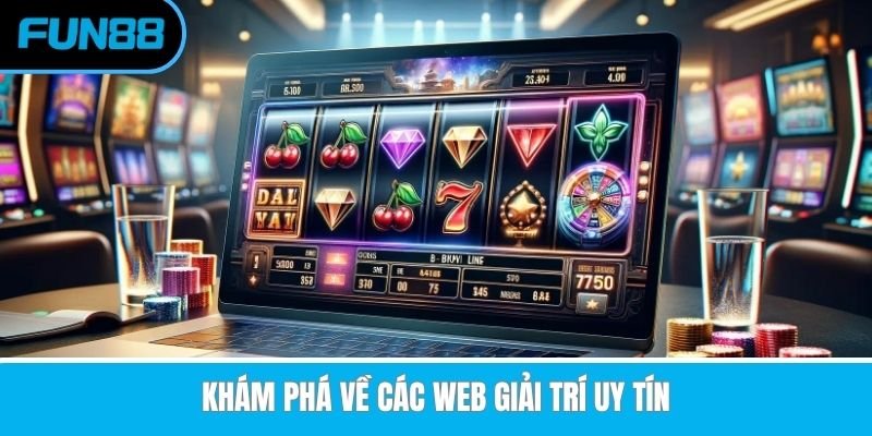 kham-pha-ve-cac-web-giai-tri-uy-tin