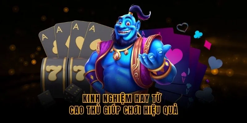 kinh-nghiem-hay-tu-cao-thu-giup-choi-hieu-qua