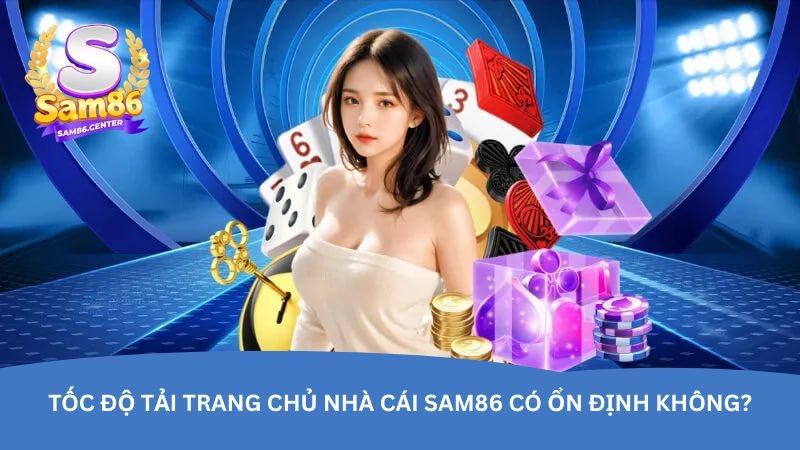 toc-do-tai-trang-chu-nha-cai-sam86-co-on-dinh-khong