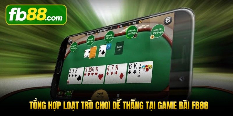 tong-hop-loat-tro-choi-de-thang-tai-game-bai-fb88