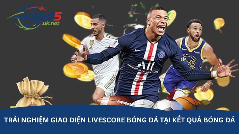 trai-nghiem-giao-dien-livescore-bong-da-tai-ket-qua-bong-da