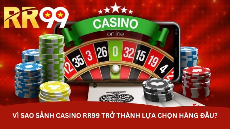 vi-sao-sanh-casino-rr99-tro-thanh-lua-chon-hang-dau-