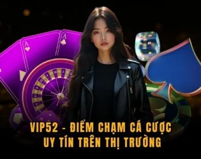 VIP52 Và Trải Nghiệm Tối Giản Mang Giá Trị Sử Dụng Bền Vững