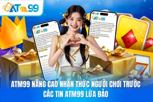ATM99 Nâng Cao Nhận Thức Người Chơi Trước Các Tin ATM99 Lừa Đảo_7